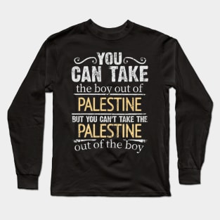 You Can Take The Boy Out Of Palestine But You Cant Take The Palestine Out Of The Boy - Gift for Palestinian With Roots From Palestine Long Sleeve T-Shirt